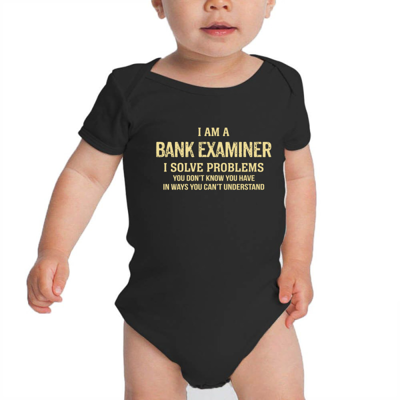 I'm A Bank Examiner I Solve Problems. Funny Gift Baby Bodysuit by thanchashop | Artistshot