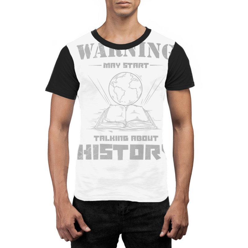 History Teacher For Warning May Start Talking About History Graphic T-shirt | Artistshot