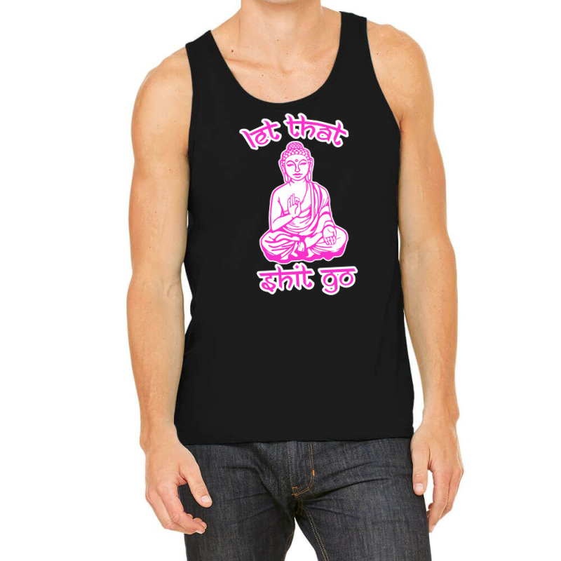 Let That Shit Go Mantra Tank Top by nurpadilah2 | Artistshot