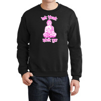 Let That Shit Go Mantra Crewneck Sweatshirt | Artistshot