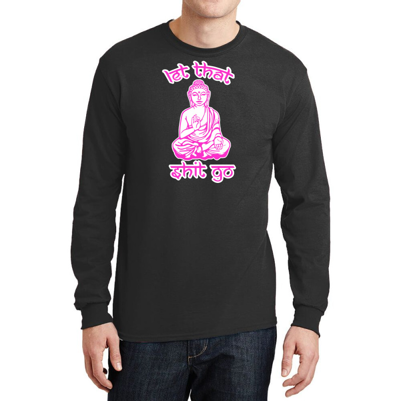 Let That Shit Go Mantra Long Sleeve Shirts by nurpadilah2 | Artistshot