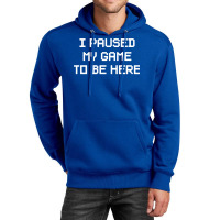 I Paused My Game To Be Here  (1) Unisex Hoodie | Artistshot