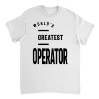 Operator Work Job Title Gift Classic T-shirt | Artistshot