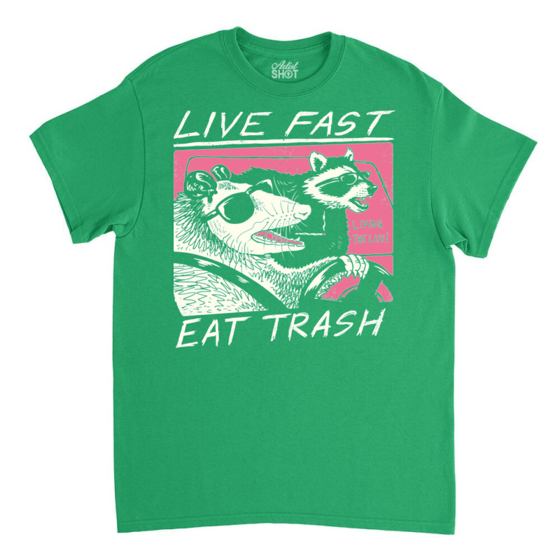 Live Fast Eat Trash Classic T-shirt | Artistshot