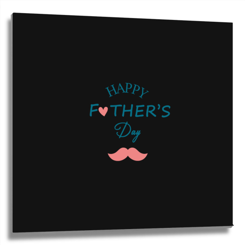 Happy Father's Day Dad Metal Print Square | Artistshot