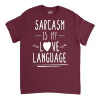 Funny , Sarcasm Is My Love Language, , Funny Tee, Sarcastic Tshirt, Sa Classic T-shirt | Artistshot