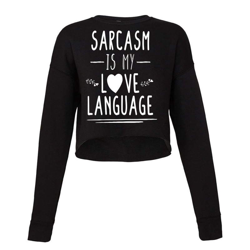 Funny , Sarcasm Is My Love Language, , Funny Tee, Sarcastic Tshirt, Sa Cropped Sweater by kepicsmojirz | Artistshot