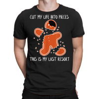 Cut My Life Into Pieces This Is My Last Resort T Shirt T-shirt | Artistshot