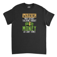 Warning May Start Talking About Money At Any Time Classic T-shirt | Artistshot