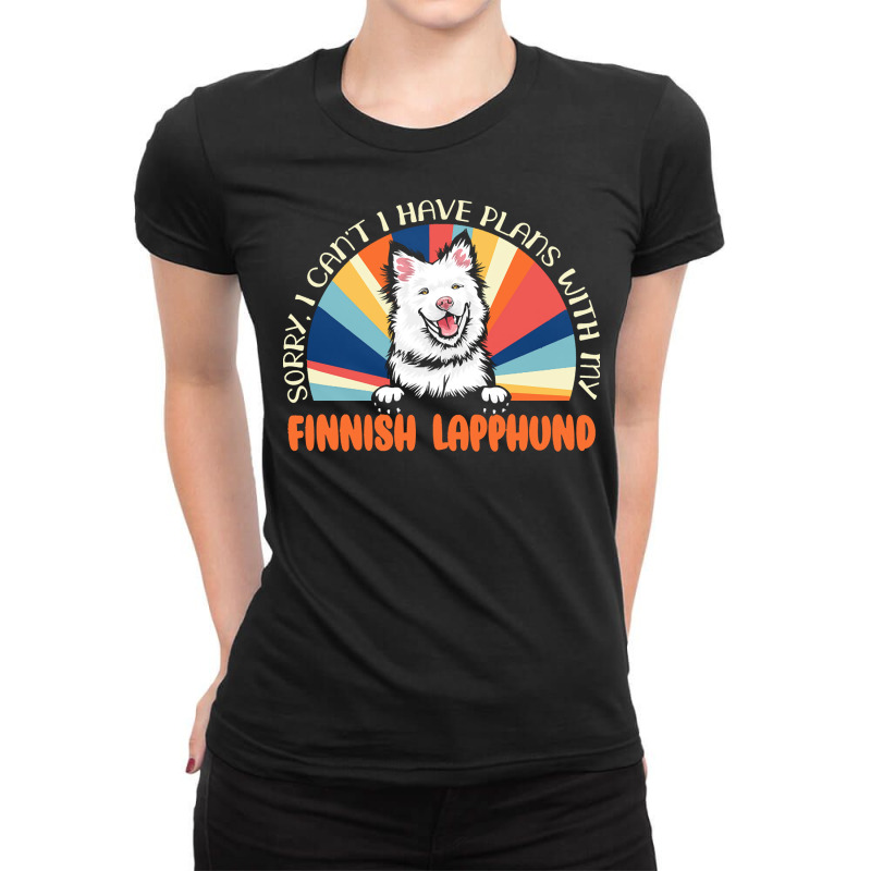 Dog Lover T  Shirt Sorry I Can't Have Plans With My Finnish Lapphund F Ladies Fitted T-Shirt by umueller742 | Artistshot