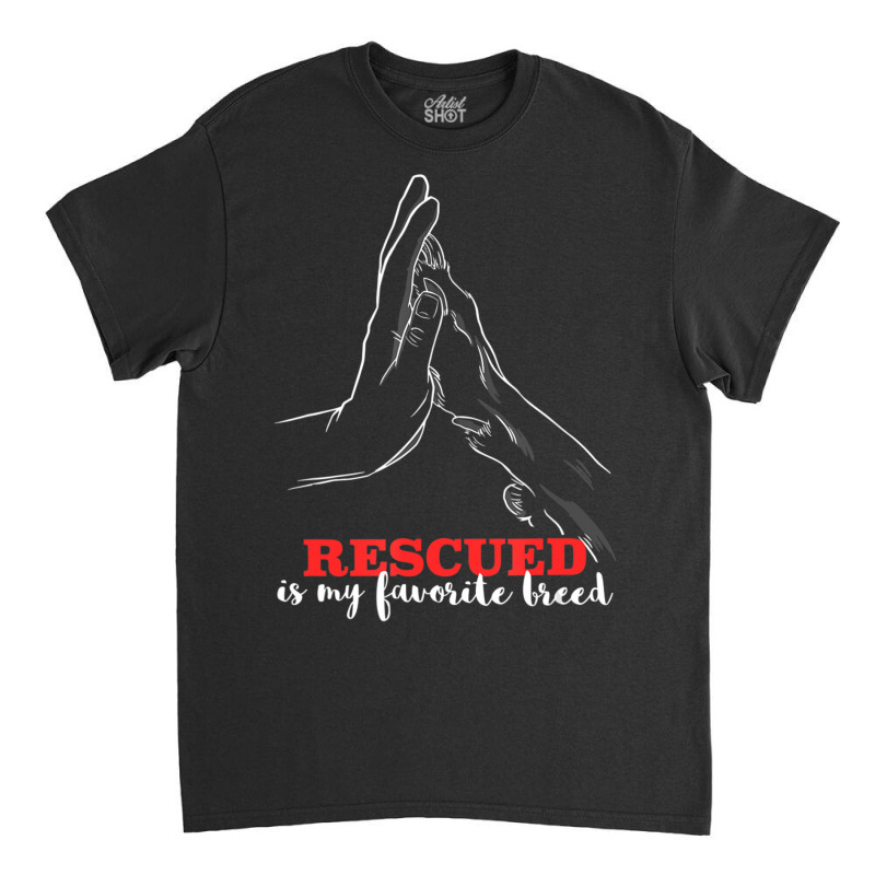 Trending Rescued Is My Favorite Breed Animal Shelter Rescue Dogs Classic T-shirt by michealyoungerlk01 | Artistshot