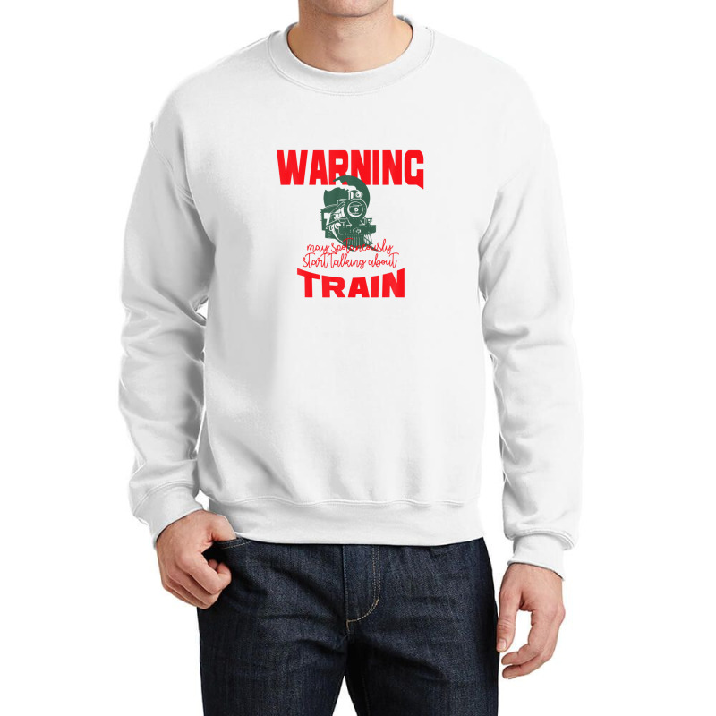 Warning May Spontaneously Start Talking About Train Crewneck Sweatshirt by wijbetowners | Artistshot