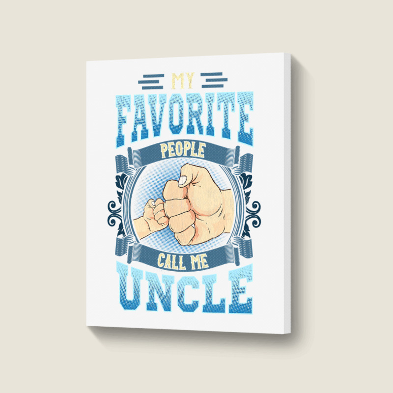 Mens My Favorite People Call Me Uncle Gifts Uncle Fathers Day Portrait Canvas Print | Artistshot