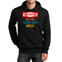 Warning May Start Talking About Bottles Unisex Hoodie | Artistshot