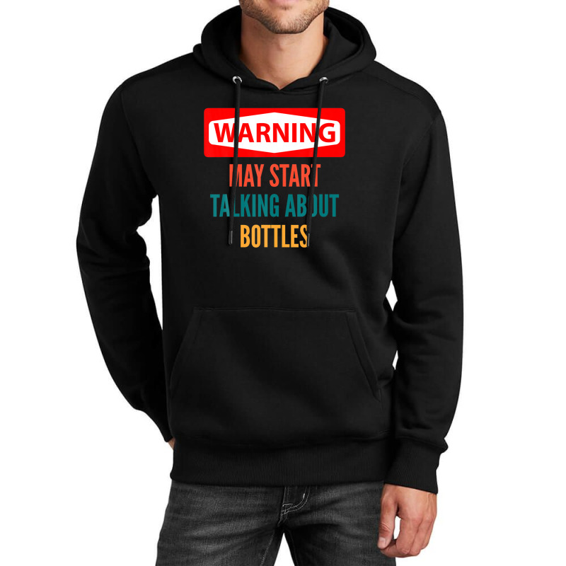 Warning May Start Talking About Bottles Unisex Hoodie | Artistshot