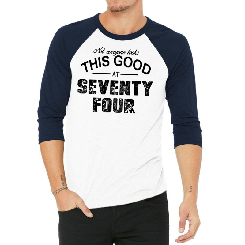 Not Everyone Looks This Good At Seventy Four 3/4 Sleeve Shirt | Artistshot