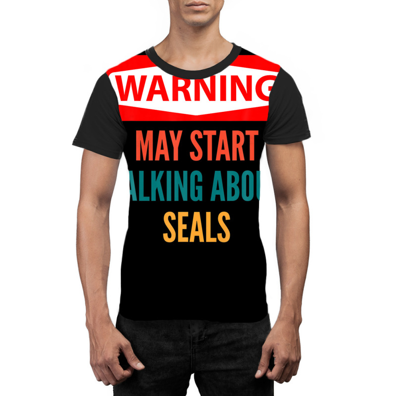 Warning May Start Talking About Seals Graphic T-shirt | Artistshot