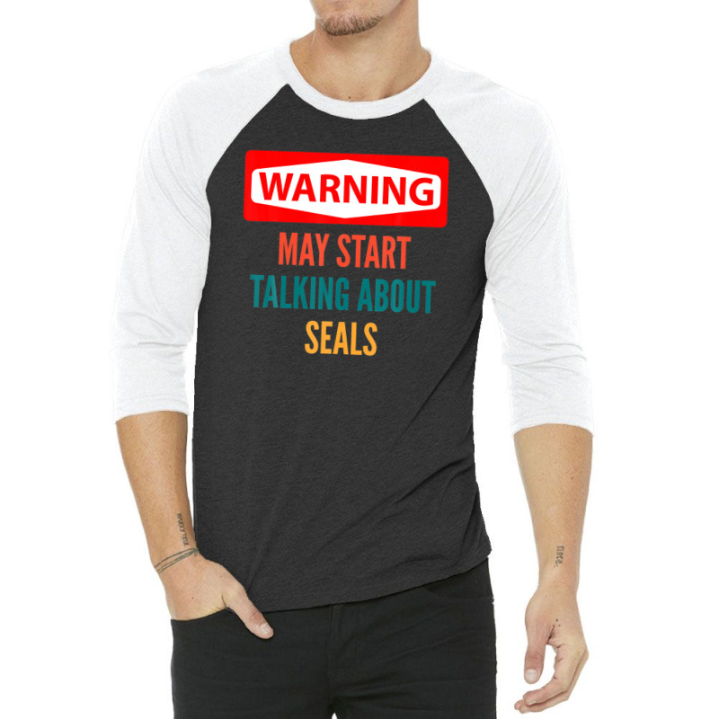 Warning May Start Talking About Seals 3/4 Sleeve Shirt | Artistshot