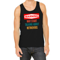 Warning May Start Talking About Retrievers Tank Top | Artistshot