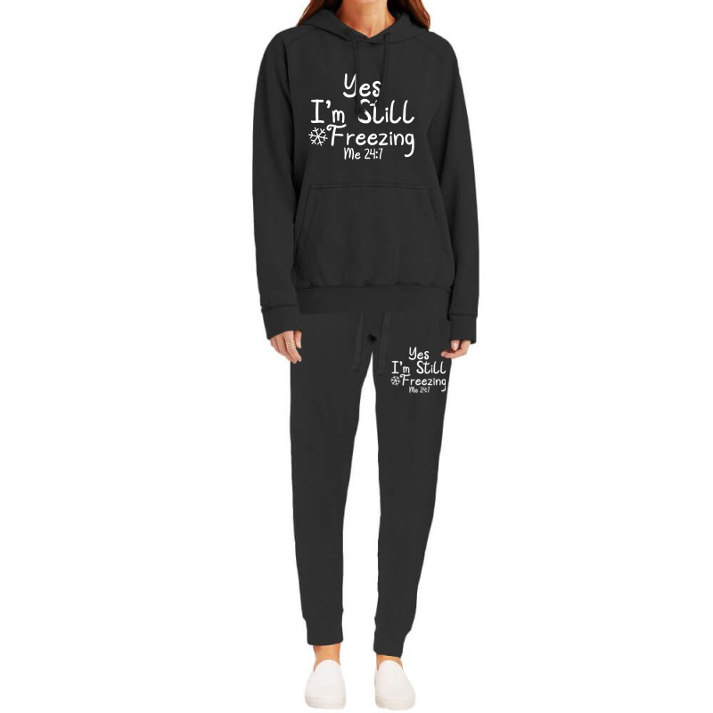 Yes I'm Still Freezing Me 247 Funny Man And Woman Cold 24 7 Pullover H Hoodie & Jogger set by erinlorrai | Artistshot