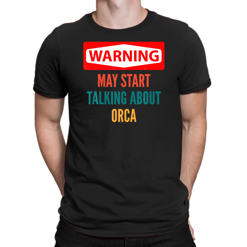 Warning May Start Talking About Orca T-shirt | Artistshot