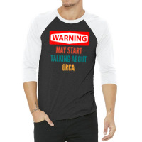 Warning May Start Talking About Orca 3/4 Sleeve Shirt | Artistshot