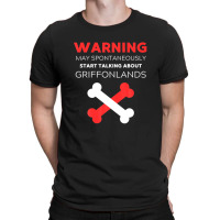 Warning May Spontaneously Start Talking About Griffonlands T-shirt | Artistshot