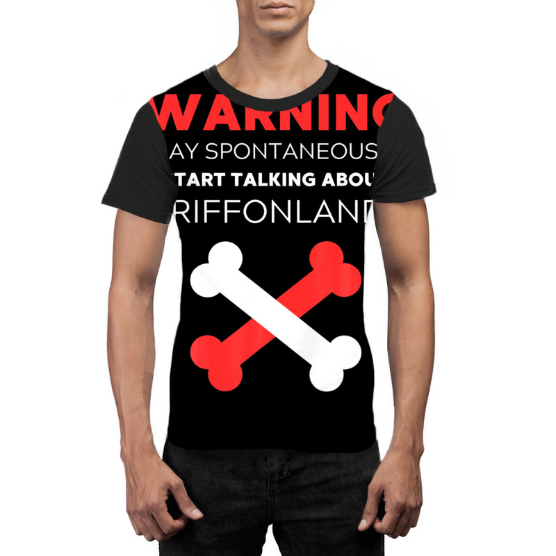 Warning May Spontaneously Start Talking About Griffonlands Graphic T-shirt | Artistshot