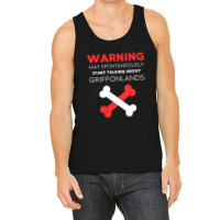 Warning May Spontaneously Start Talking About Griffonlands Tank Top | Artistshot