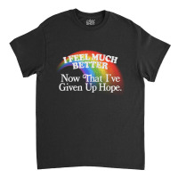 I Feel Much Better Nihilist Meme Design Classic T-shirt | Artistshot