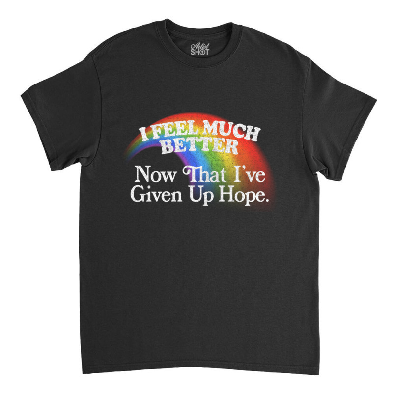 I Feel Much Better Nihilist Meme Design Classic T-shirt by MernaPutney | Artistshot