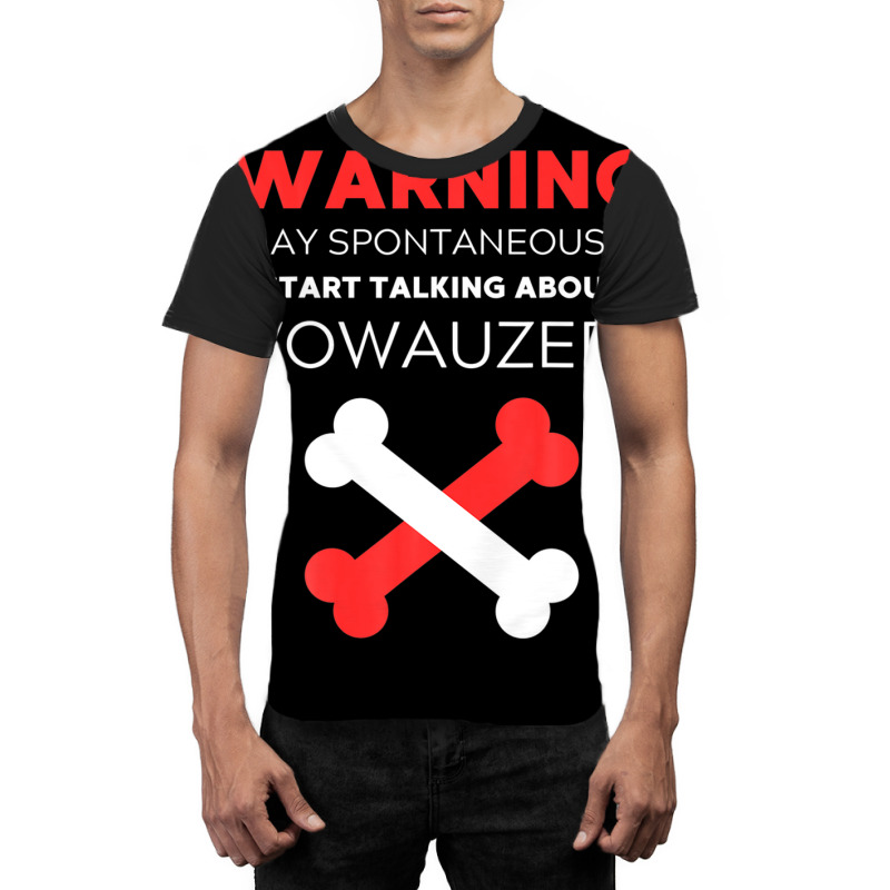 Warning May Spontaneously Start Talking About Wowauzers Graphic T-shirt | Artistshot