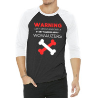 Warning May Spontaneously Start Talking About Wowauzers 3/4 Sleeve Shirt | Artistshot