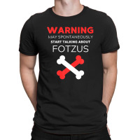 Warning May Spontaneously Start Talking About Fotzus T-shirt | Artistshot