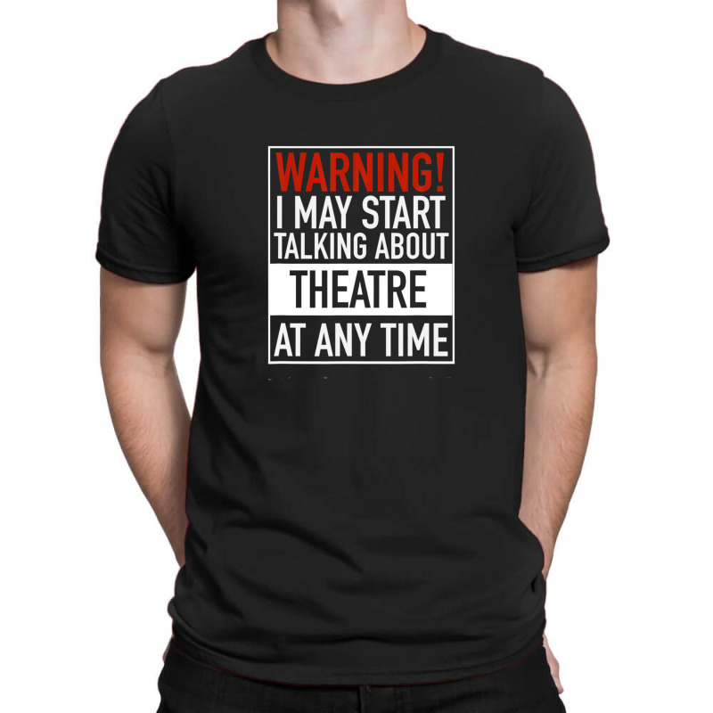 Warning May Start Talking Theatre At Any Time T-shirt | Artistshot