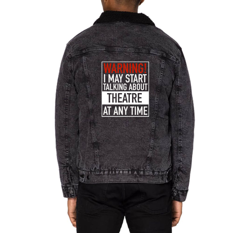 Warning May Start Talking Theatre At Any Time Unisex Sherpa-lined Denim Jacket | Artistshot