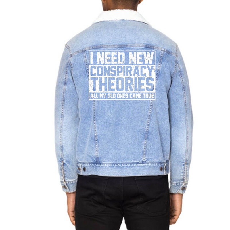 I Need New Conspiracy Theories Because My Old Ones Came True Unisex Sherpa-lined Denim Jacket | Artistshot