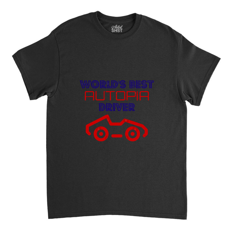 World's Best Autopia Driver Classic T-shirt by ArlenMadera | Artistshot