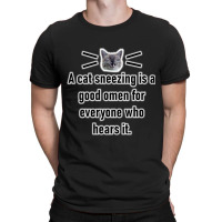 A Cat Sneezing Is A Good Omen For Everyone Who Hears It T-shirt | Artistshot