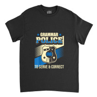 Grammar Police To Serve & Correct - English Grammarian Classic T-shirt | Artistshot