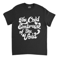 The Cold Embrace Of The Void Nihilist Statement Design Classic T-shirt | Artistshot