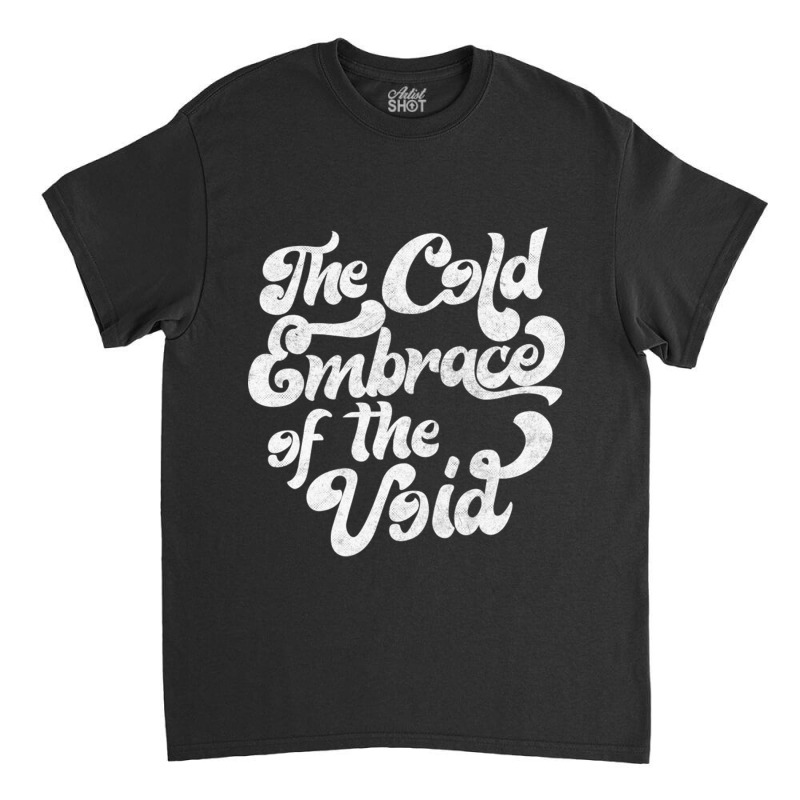 The Cold Embrace Of The Void Nihilist Statement Design Classic T-shirt by ReenaKonicek | Artistshot