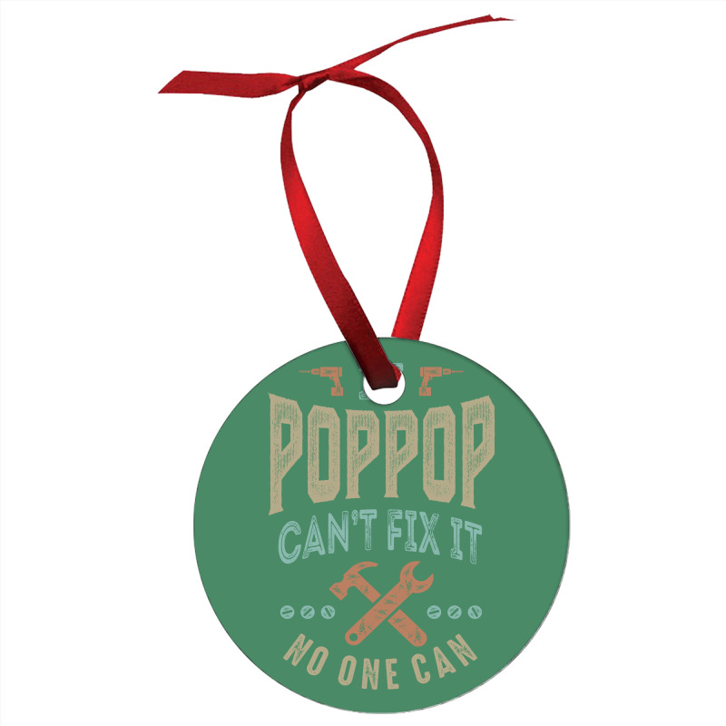 Pop Pop Can't Fix It Ornament | Artistshot