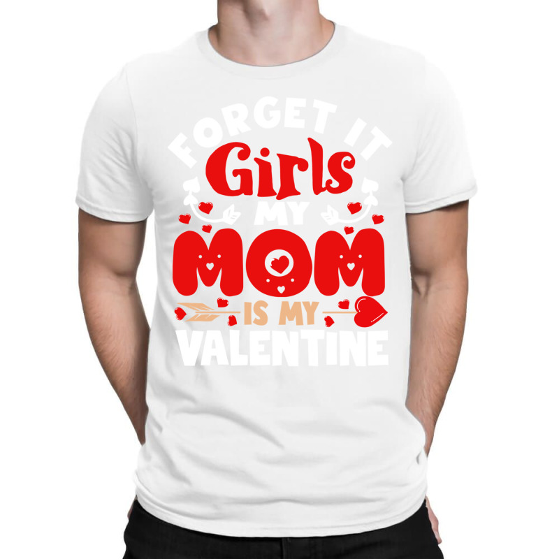 Forget It Girls Mom Is My Valentine Gifts Boys Toddler Kids T-shirt | Artistshot