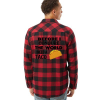 Before I Conquer The World I Need A Taco Flannel Shirt | Artistshot