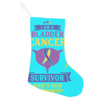 I Am A Bladder Cancer Survivor, What Is Your Superpower Holiday Stocking | Artistshot