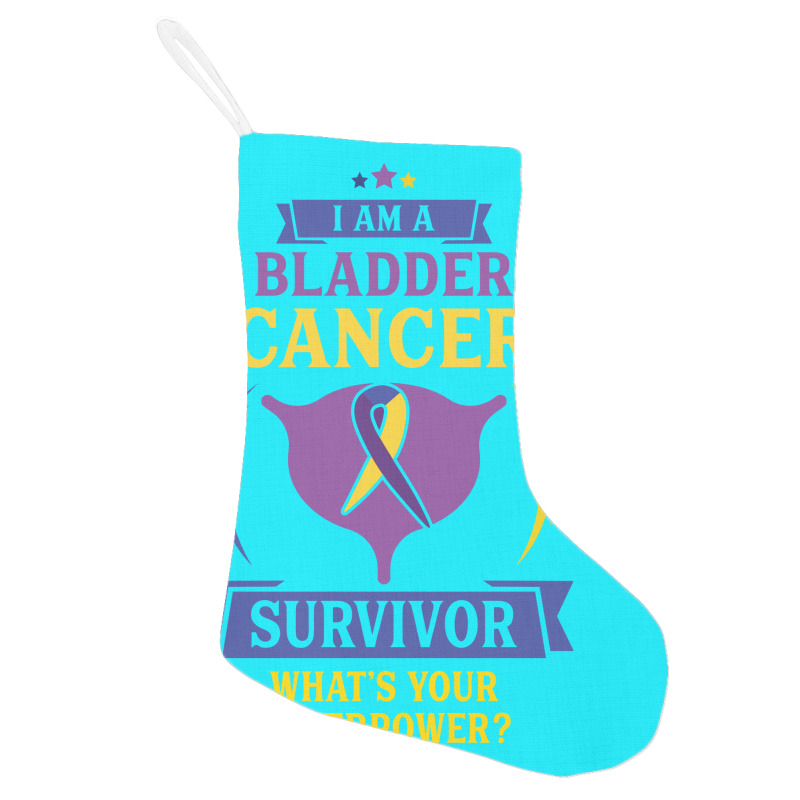 I Am A Bladder Cancer Survivor, What Is Your Superpower Holiday Stocking | Artistshot