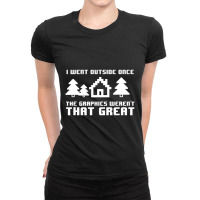 Limited Edition I Went Outside Once The Graphics Weren't That Great Ladies Fitted T-shirt | Artistshot