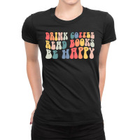 Drink Coffee Read Books Be Happy Groovy Coffee Lover Gifts Ladies Fitted T-shirt | Artistshot