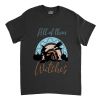 All Of Them Witches Men Sunisex Black Graphic T Shirt Super Soft Horro Classic T-shirt | Artistshot